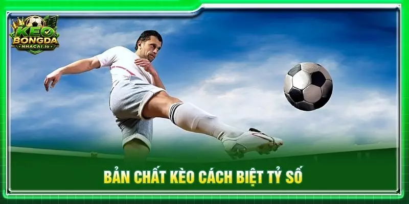 Bản chất kèo cách biệt tỷ số