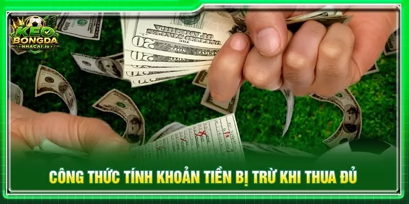 Công thức tính khoản tiền bị trừ khi thua đủ