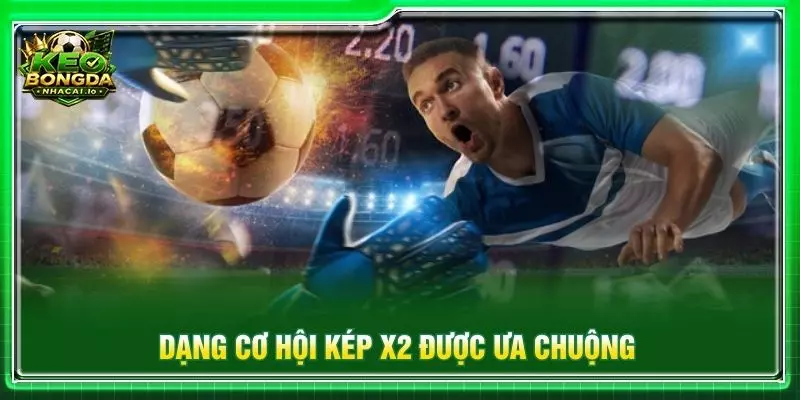 Dạng cơ hội kép X2 được ưa chuộng