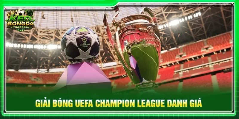 Giải bóng UEFA Champion League danh giá