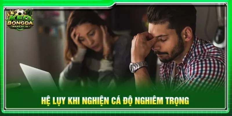 Hệ lụy khi nghiện cá độ nghiêm trọng