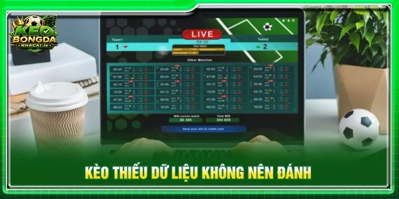 Kèo thiếu dữ liệu không nên đánh