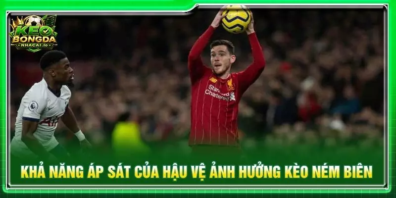 Khả năng áp sát của hậu vệ ảnh hưởng kèo ném biên