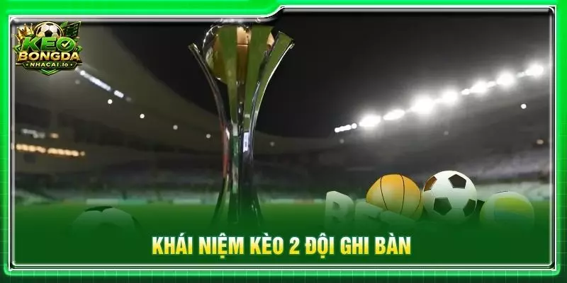 Khái niệm kèo 2 đội ghi bàn