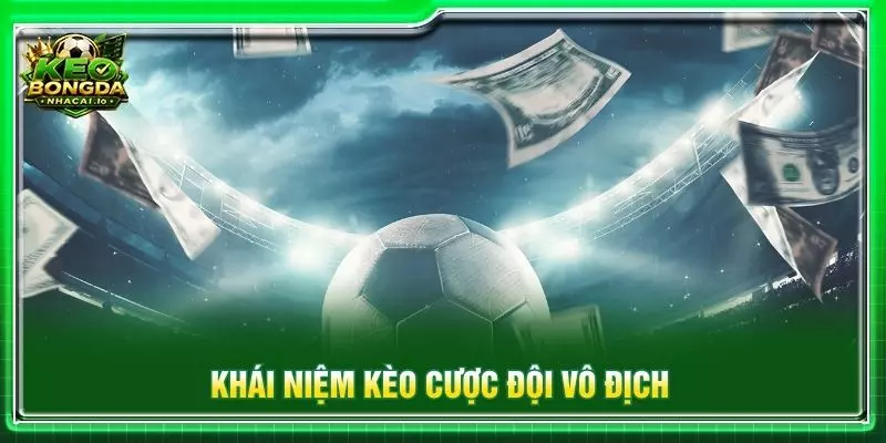 Khái niệm kèo cược đội vô địch