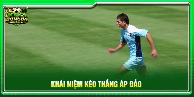Khái niệm kèo thắng áp đảo