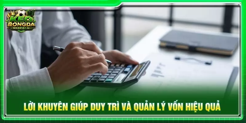 Lời khuyên giúp duy trì và quản lý vốn hiệu quả