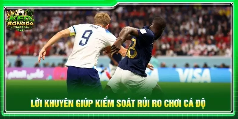 Lời khuyên giúp kiểm soát rủi ro chơi cá độ