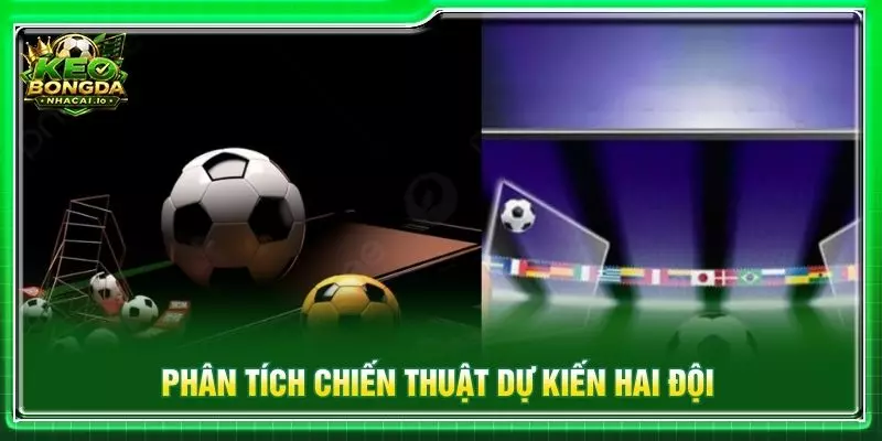 Phân tích chiến thuật dự kiến hai đội
