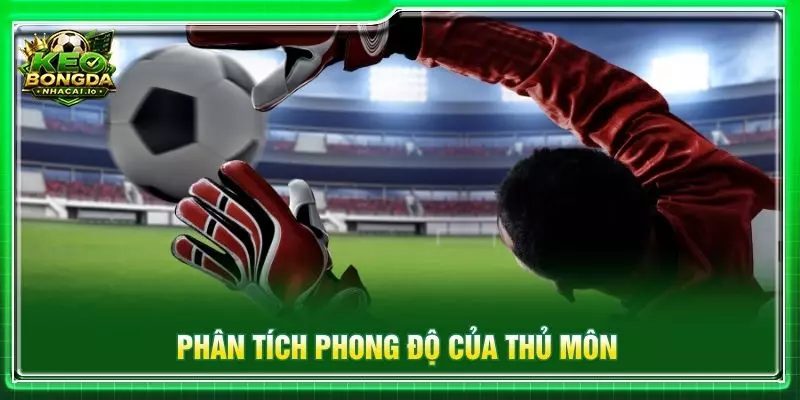 Phân tích phong độ của thủ môn