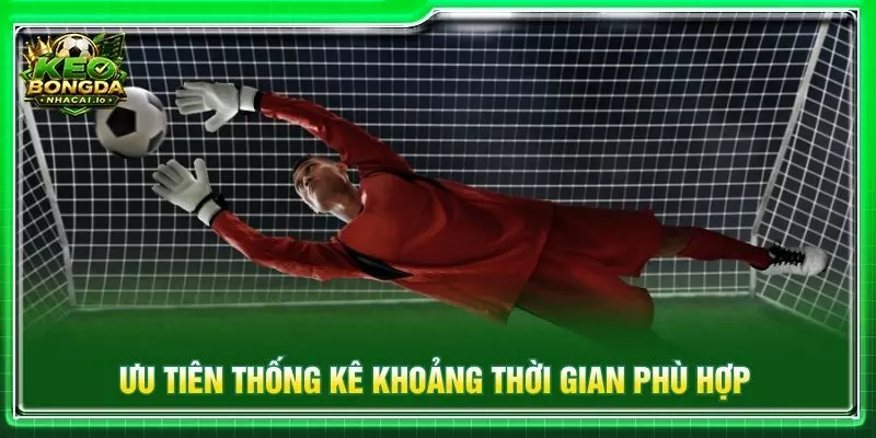 Ưu tiên thống kê khoảng thời gian phù hợp