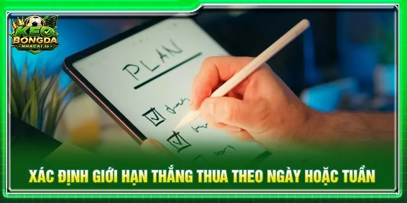 Xác định giới hạn thắng thua theo ngày hoặc tuần