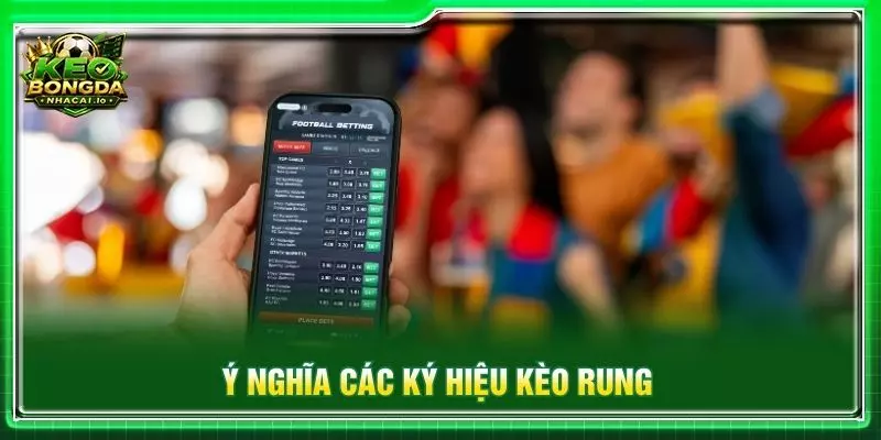 Ý nghĩa các ký hiệu kèo rung
