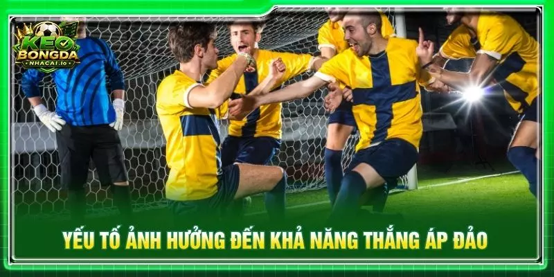 Yếu tố ảnh hưởng đến khả năng thắng áp đảo