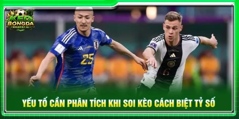 Yếu tố cần phân tích khi soi kèo cách biệt tỷ số