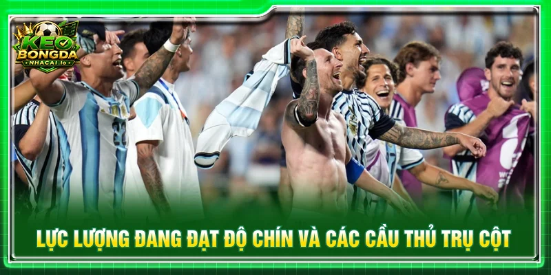 Argentina sở hữu lực lượng giàu kinh nghiệm cùng nhiều gương mặt trẻ nổi bật