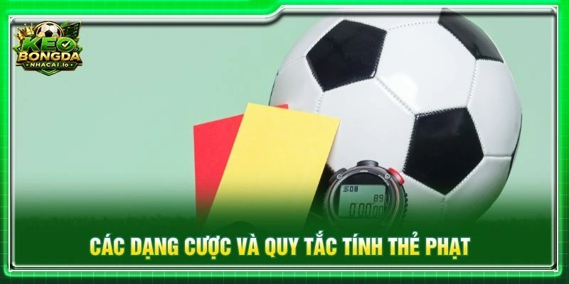 Các dạng cược và quy tắc tính thẻ phạt