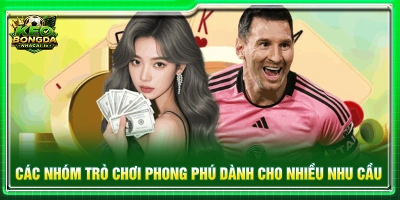 Các nhóm trò chơi phong phú dành cho nhiều nhu cầu