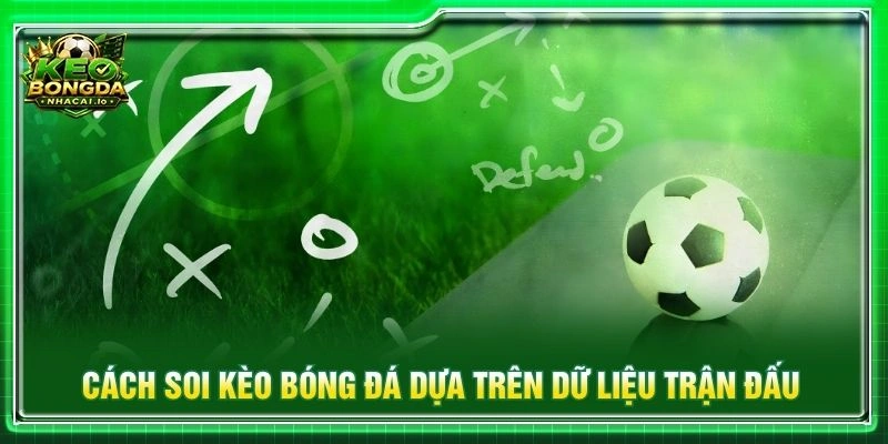 Cách soi kèo bóng đá dựa trên dữ liệu trận đấu