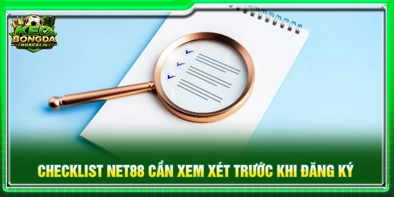 Checklist NET88 cần xem xét trước khi đăng ký