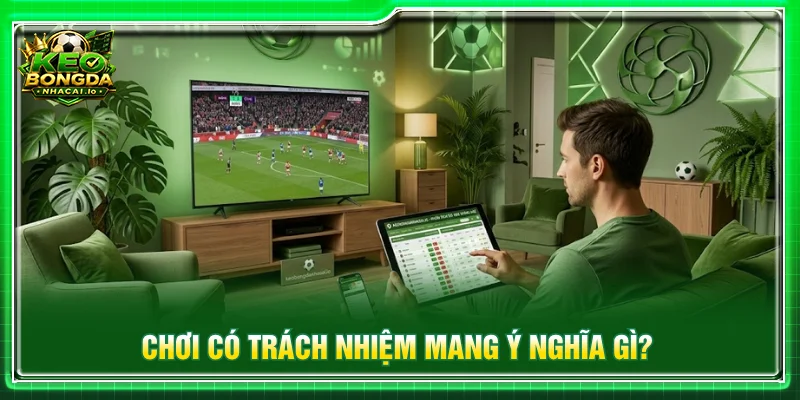 Chơi có trách nhiệm đảm bảo an toàn cho cả nhà cái và người dùng