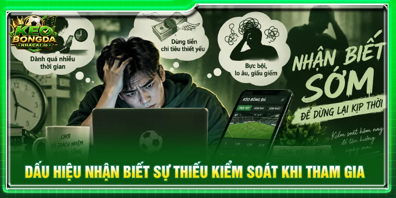 Chủ động nhận diện biểu hiện thiếu kiểm soát trong quá trình tham gia