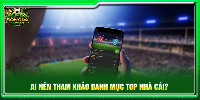 Danh mục top nhà cái phù hợp với nhiều nhu cầu tra cứu khác nhau