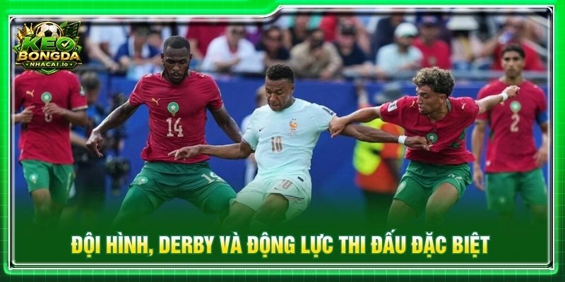 Đội hình, derby và động lực thi đấu đặc biệt