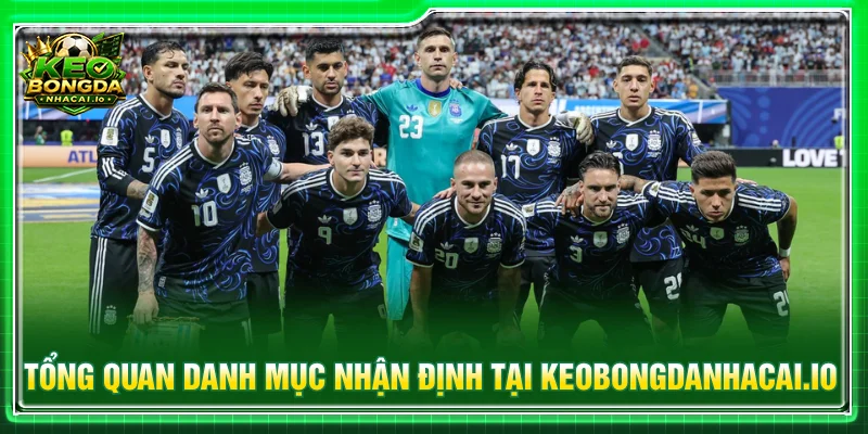 Đôi nét về danh mục Nhận định tại keobongdanhacai.io