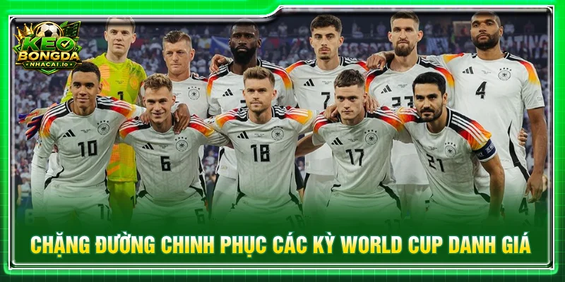 Hành trình đội tuyển Đức qua những kỳ World Cup đáng nhớ.