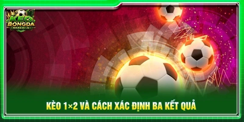 Kèo 1×2 và cách xác định ba kết quả