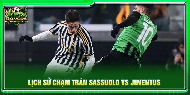 Lịch sử chạm trán Sassuolo vs Juventus