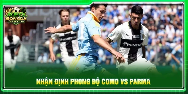 Nhận định phong độ Como vs Parma
