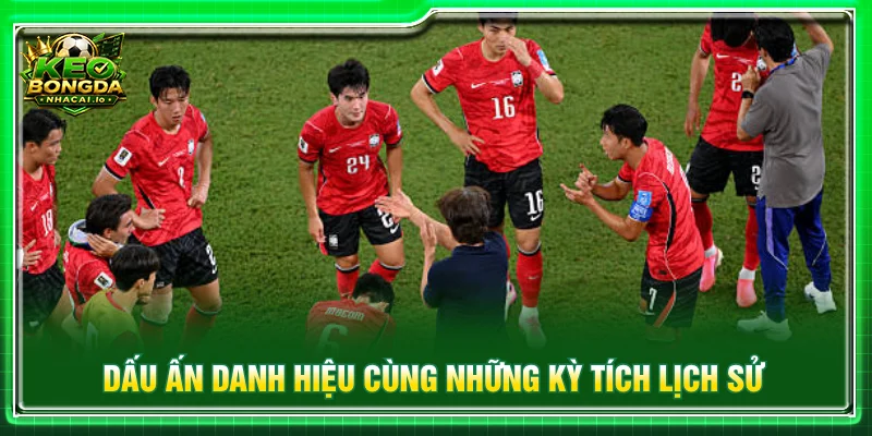 Những danh hiệu đáng nhớ ghi dấu hành trình phát triển của bóng đá Hàn Quốc