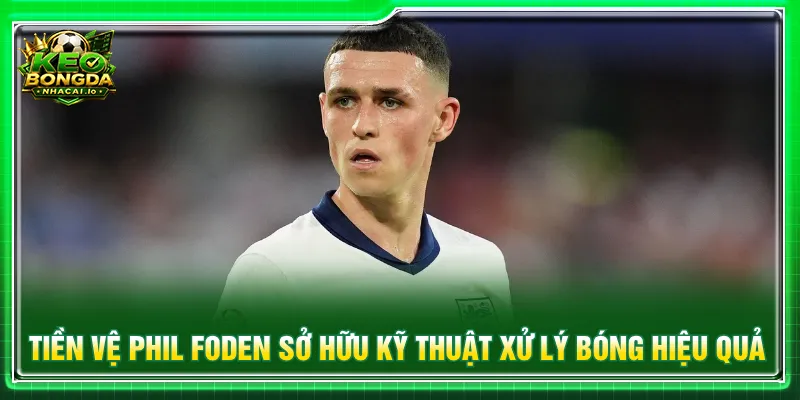 Phil Foden gương mặt nổi bật với tư duy linh hoạt