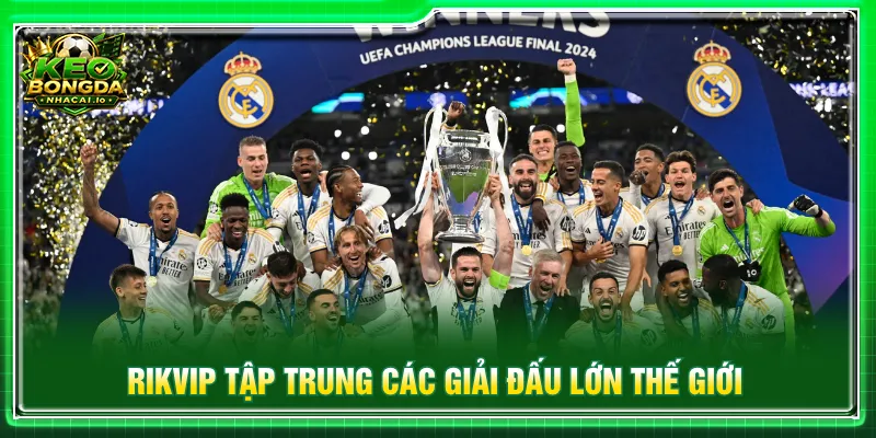 RIKVIP cập nhật những sự kiện bóng đá lớn trên toàn cầu