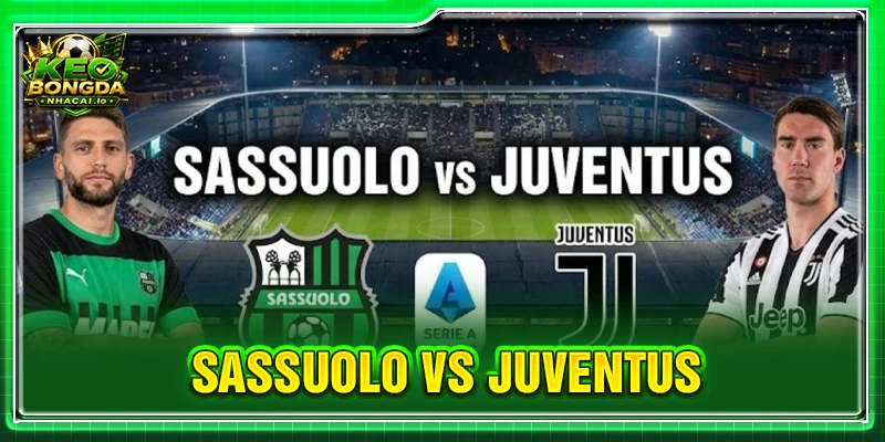 Soi Kèo Sassuolo vs Juventus Lúc 01H45 Ngày 14/09 - Serie A