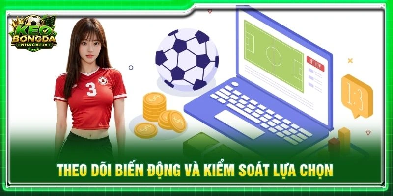Theo dõi biến động và kiểm soát lựa chọn