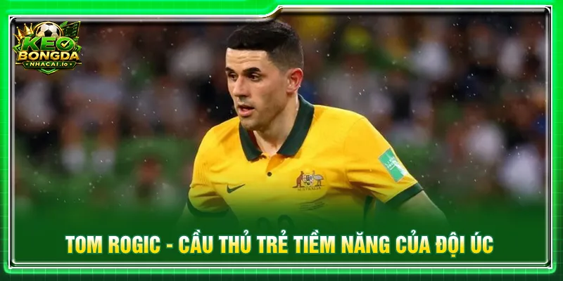 Tom Rogic luôn duy trì vai trò quan trọng trên sân cỏ
