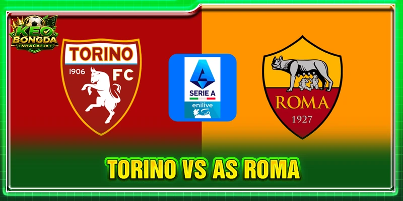 Soi Kèo Torino vs AS Roma Lúc 23H30 Ngày 14/09 - Serie A