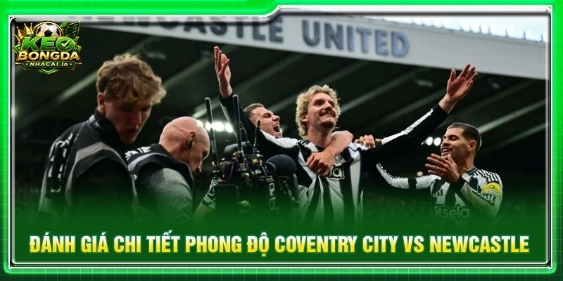 Đánh giá chi tiết phong độ Coventry City vs Newcastle