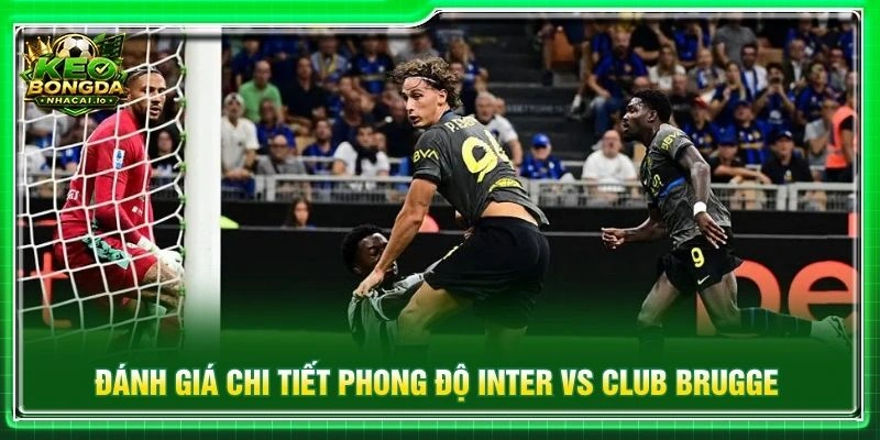 Đánh giá chi tiết phong độ Inter vs Club Brugge