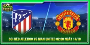 Soi Kèo Atletico Vs Man United 02:00 Ngày 14/10 - Cúp C1