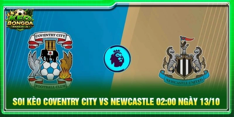 Soi Kèo Coventry City Vs Newcastle 02:00 Ngày 13/10 - EPL
