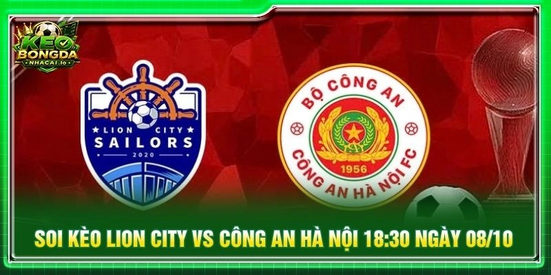Soi Kèo Lion City Vs Công An Hà Nội 18:30 Ngày 08/10
