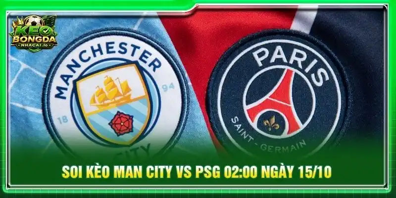 Soi Kèo Man City Vs PSG 02:00 Ngày 15/10 - Cúp C1 Châu Âu
