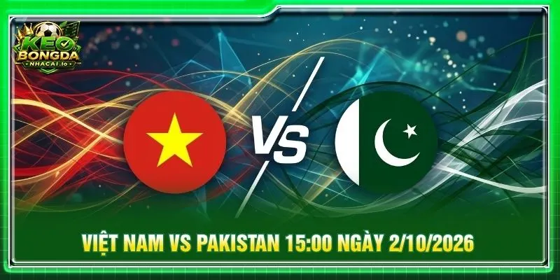 Soi kèo Việt Nam vs Pakistan 15:00 ngày 2/10/2026 ASEAN Cup